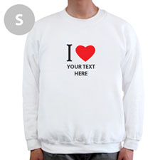 I Love Custom Message White Sweatshirt, S